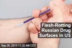 Flesh-Rotting Russian Drug Surfaces in US