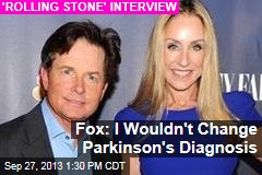 Fox: I Wouldn&#39;t Change Parkinson&#39;s Diagnosis