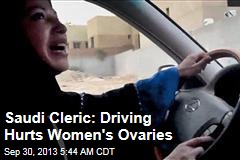 Saudi Cleric: Driving Hurts Women&#39;s Ovaries
