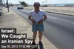 Israel: We Caught an Iranian Spy
