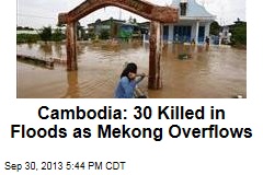 Cambodia: 30 Killed in Floods as Mekong Overflows