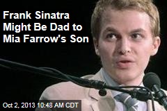 Frank Sinatra Might Be Dad to Mia Farrow&#39;s Son