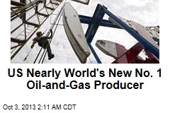 US Nearly World&#39;s New No. 1 Oil-and-Gas Producer