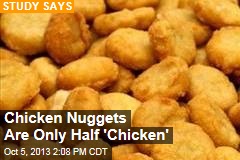 Chicken Nuggets Are Only Half &#39;Chicken&#39;