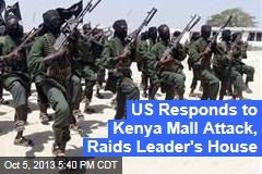 US Responds to Kenya Mall Attack, Raids Leader&#39;s House