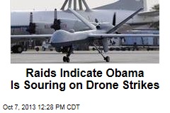 Raids Indicate Obama Is Souring on Drone Strikes