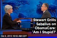 Stewart Grills Sebelius on ObamaCare: &#39;Am I Stupid?&#39;