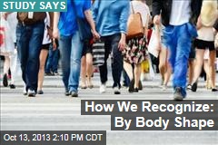 How We Recognize: By Body Shape