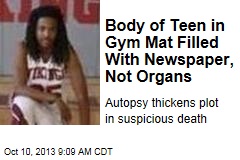 Body of Teen in Gym Mat Filled With Newspaper, Not Organs