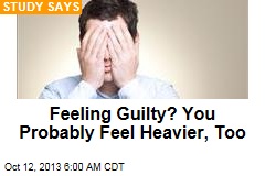 Feeling Guilty? You Probably Feel Heavier, Too