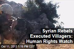 Syrian Rebels Executed Villagers: Human Rights Watch