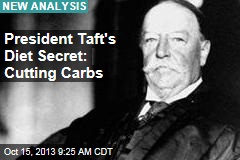 President Taft&#39;s Diet Secret: Cutting Carbs