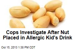 Cops Investigate After Nut Placed in Allergic Kid&#39;s Drink