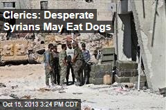 Clerics: Desperate Syrians May Eat Dogs