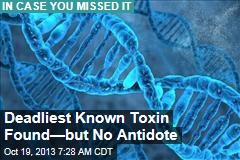 Deadliest Known Toxin Found&mdash;but No Antidote