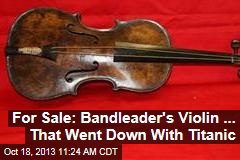 For Sale: Bandleader&#39;s Violin ... That Went Down With Titanic