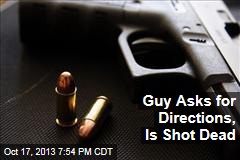 Guy Asks for Directions, Is Shot Dead
