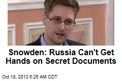 Snowden: Russia Can&#39;t Get Hands on Secret Documents