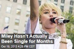 Miley Hasn&#39;t Actually Been Single for Months