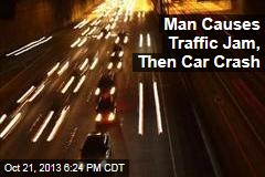 Man Causes Traffic Jam, Then Car Crash