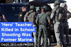 &#39;Hero&#39; Teacher Killed in School Shooting Was Former Marine