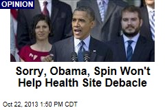 Sorry, Obama, Spin Won&#39;t Help Health Site Debacle