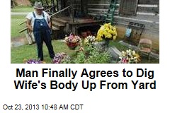 Man Finally Agrees to Dig Wife&#39;s Body Up From Yard