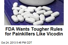 FDA Wants Tougher Rules for Painkillers Like Vicodin