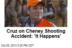 Cruz on Cheney Shooting Accident: &#39;It Happens&#39;