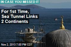 First Tunnel Between Continents Opens Today
