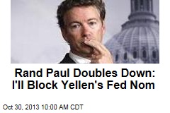Rand Paul Doubles Down: I&#39;ll Block Yellen&#39;s Fed Nom