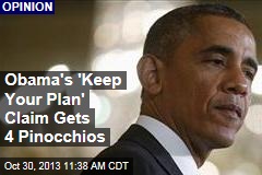 Obama&#39;s &#39;Keep Your Plan&#39; Claim Gets 4 Pinnochios