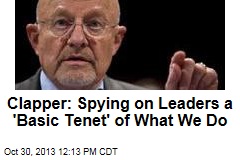Clapper: Spying on Leaders a &#39;Basic Tenet&#39; of What We Do