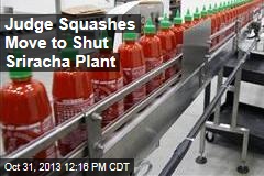 Judge Squashes Move to Shut Sriracha Plant
