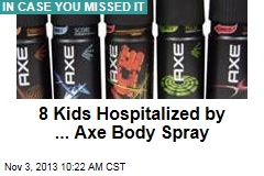 8 Kids Hospitalized by ... Axe Body Spray