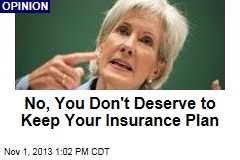 No, You Don&#39;t Deserve to Keep Your Insurance Plan