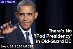 There&#39;s No &#39;iPod Presidency&#39; in Old-Guard DC