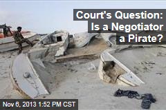 Court&#39;s Question: Is a Negotiator a Pirate?