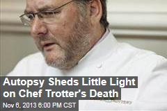 Autopsy Sheds Little Light on Chef Trotter&#39;s Death
