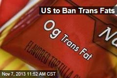 US to Ban Trans Fats