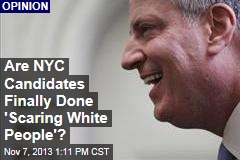Are NYC Candidates Finally Done &#39;Scaring White People&#39;?