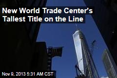 New World Trade Center&#39;s Tallest Title on Line in Chicago