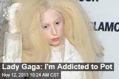 Lady Gaga: I&#39;m Addicted to Pot