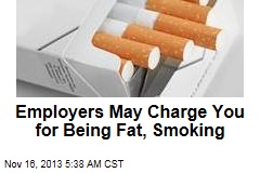 Employers May Charge You for Being Overweight, Smoking