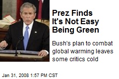 Prez Finds It's Not Easy Being Green