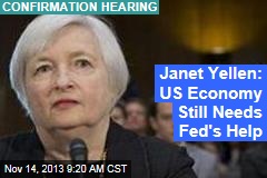 Janet Yellen: US Economy Still Needs Fed&#39;s Help