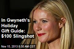 In Gwyneth&#39;s Holiday Gift Guide: $100 Slingshot