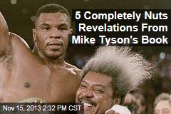 5 Completely Nuts Revelations From Mike Tyson&#39;s Book