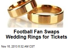 Football Fan Swaps Wedding Rings for Tickets