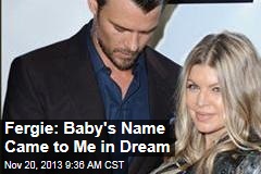 Fergie: Baby&#39;s Name Came to Me in Dream